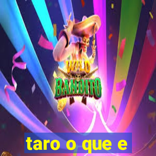 taro o que e