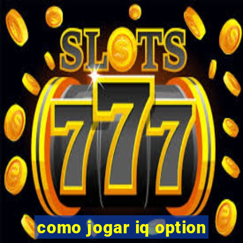 como jogar iq option