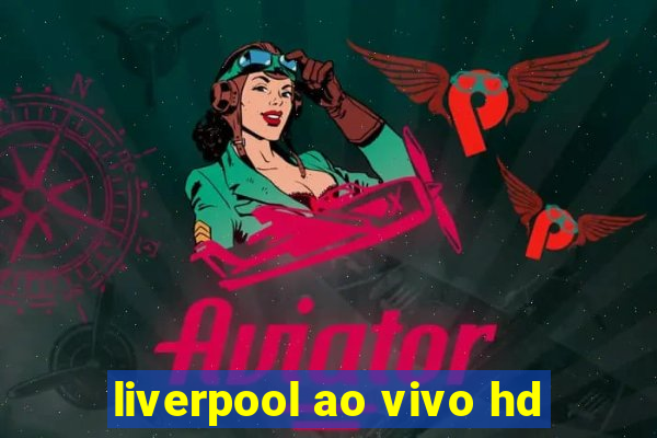 liverpool ao vivo hd