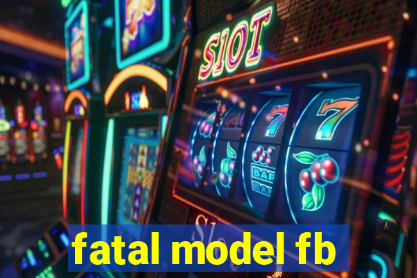 fatal model fb