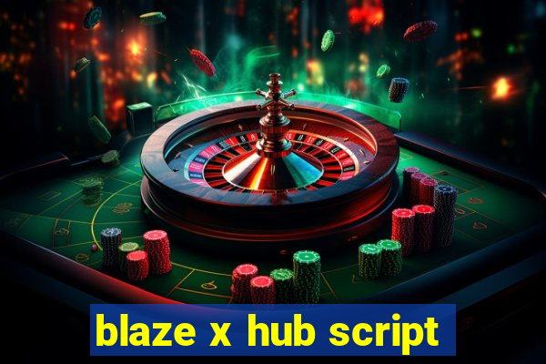 blaze x hub script