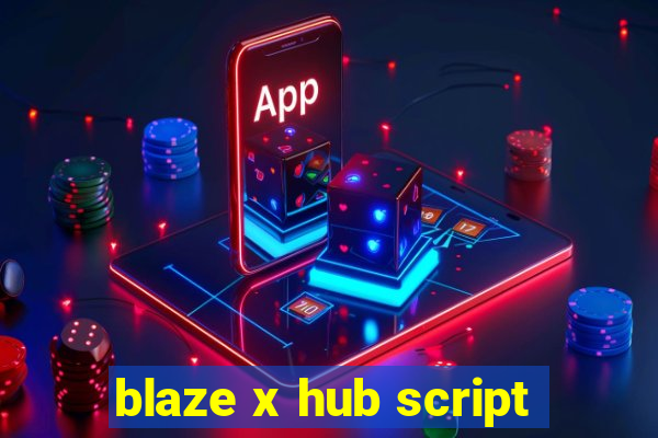 blaze x hub script