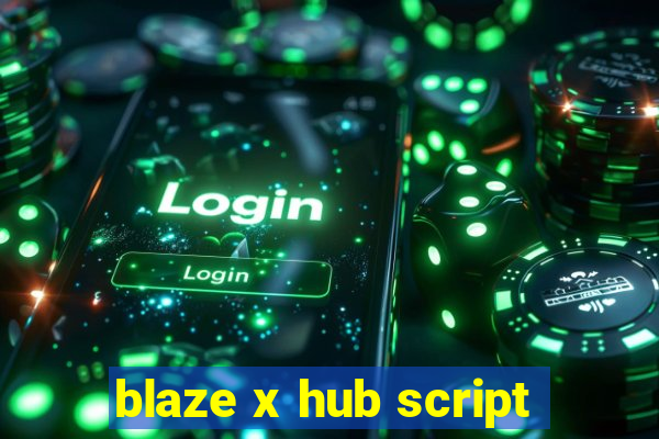 blaze x hub script