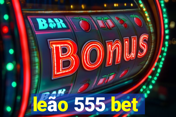 leão 555 bet