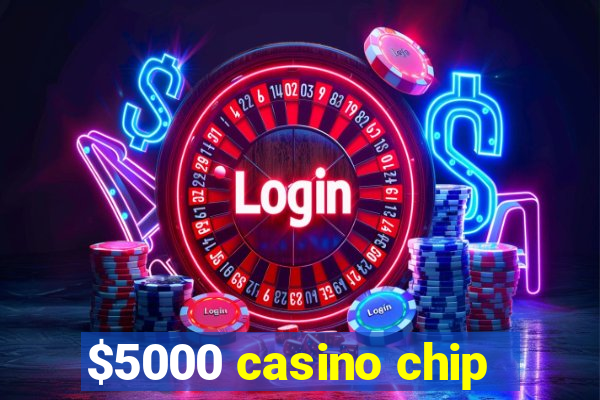 $5000 casino chip