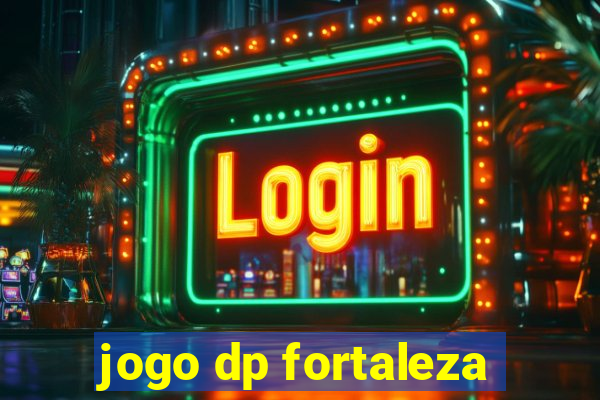 jogo dp fortaleza