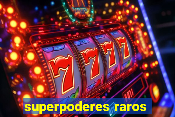 superpoderes raros