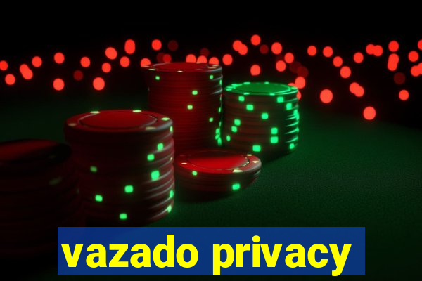 vazado privacy