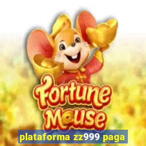 plataforma zz999 paga