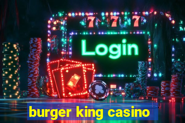 burger king casino