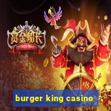 burger king casino