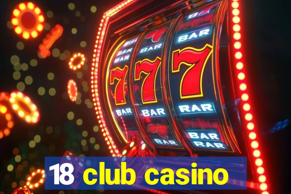 18 club casino