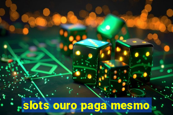 slots ouro paga mesmo