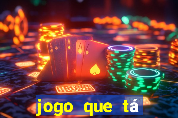 jogo que tá pagando agora