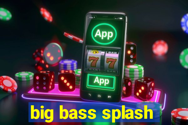 big bass splash