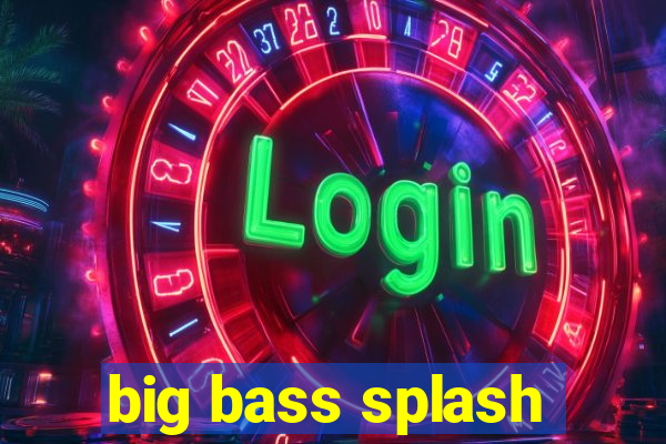 big bass splash