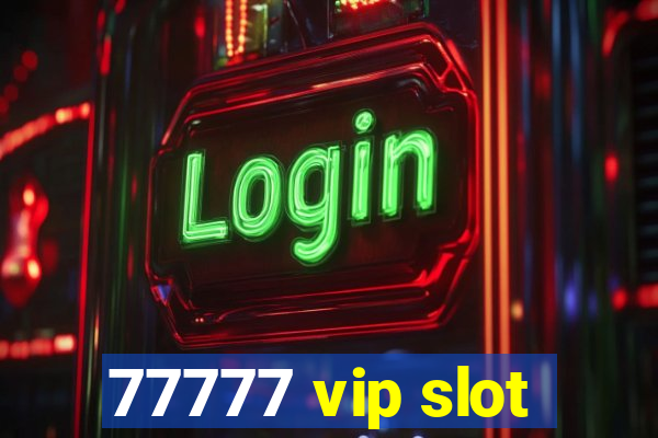 77777 vip slot