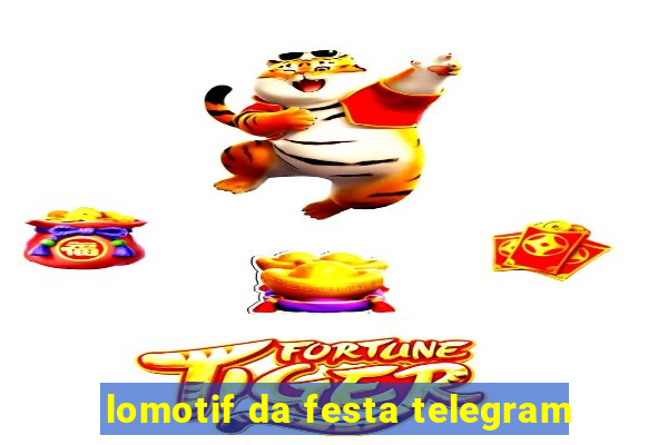 lomotif da festa telegram