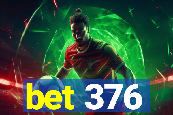 bet 376