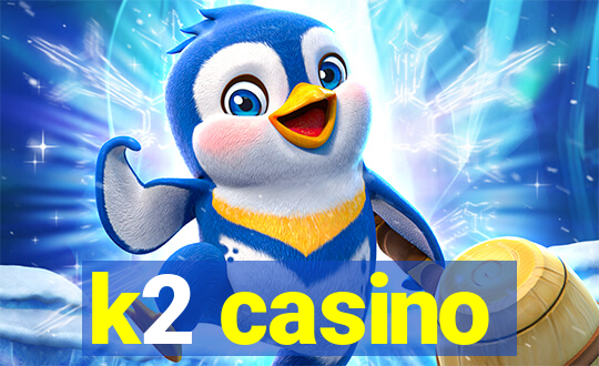 k2 casino