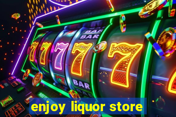 enjoy liquor store