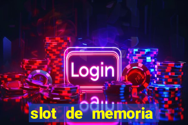 slot de memoria ram parou de funcionar