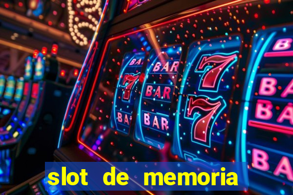 slot de memoria ram parou de funcionar