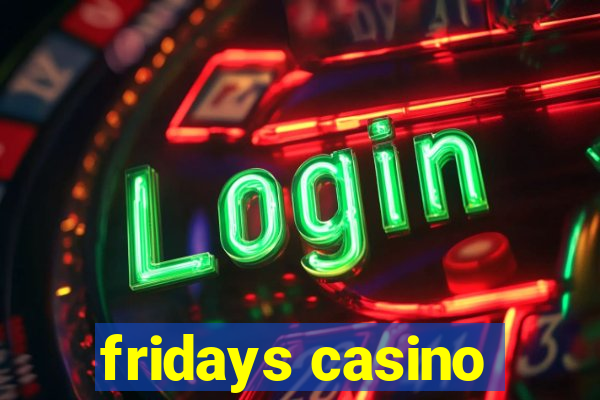 fridays casino