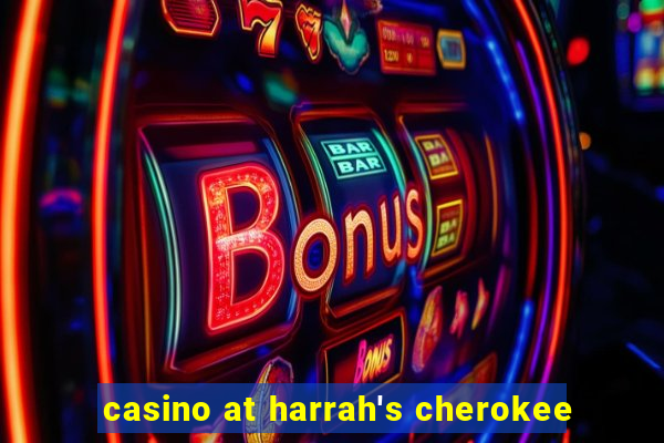 casino at harrah's cherokee