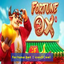 fortuna bet 茅 confi谩vel