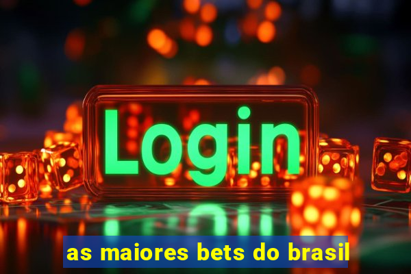 as maiores bets do brasil