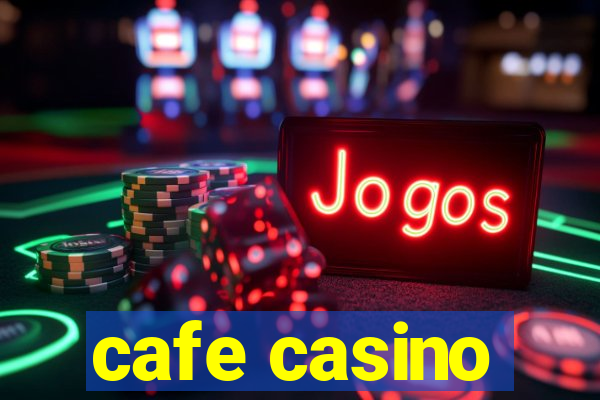 cafe casino