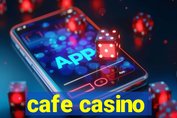 cafe casino