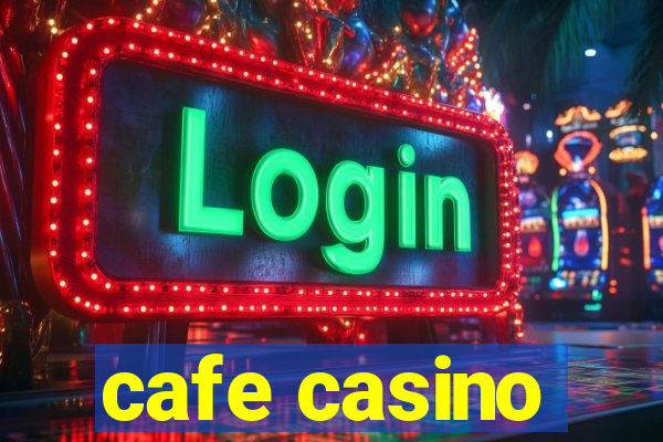 cafe casino