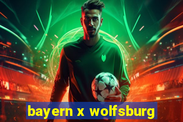 bayern x wolfsburg