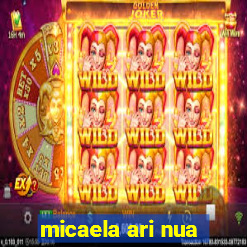 micaela ari nua