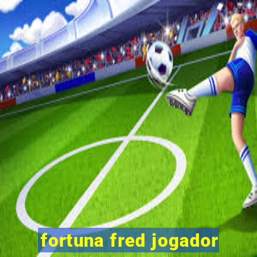 fortuna fred jogador