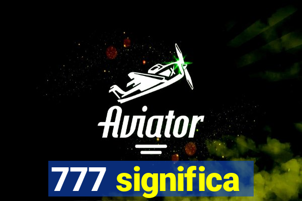 777 significa