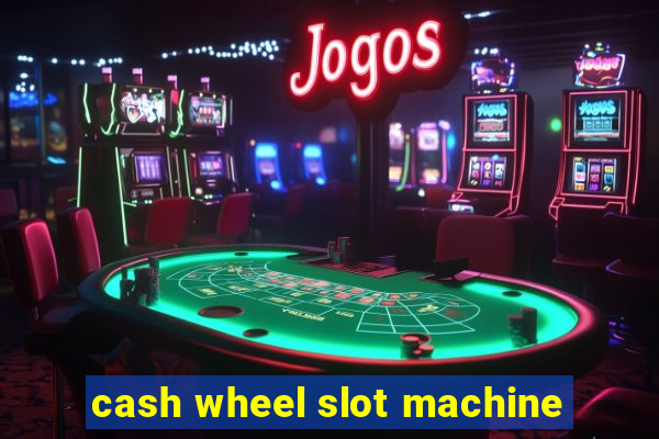 cash wheel slot machine