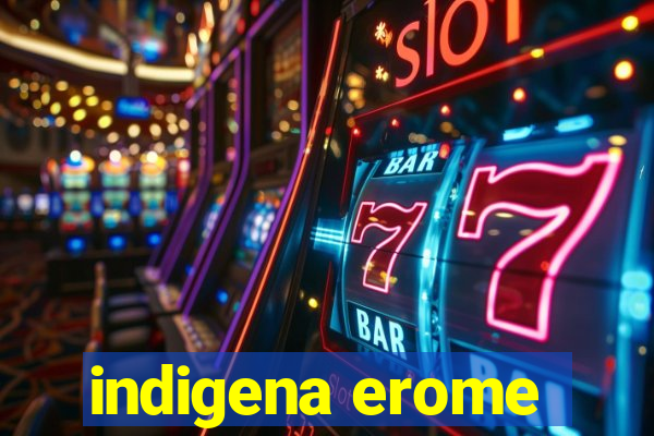 indigena erome