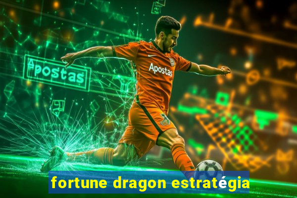 fortune dragon estratégia