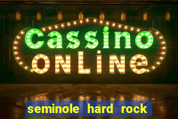 seminole hard rock hotel & casino - hollywood fl