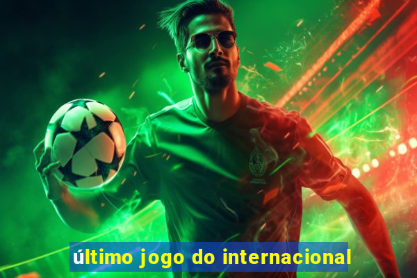 último jogo do internacional