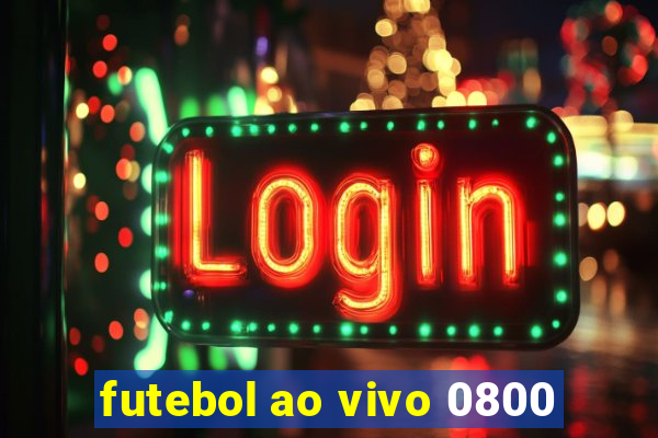 futebol ao vivo 0800