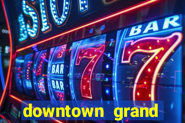 downtown grand hotel casino