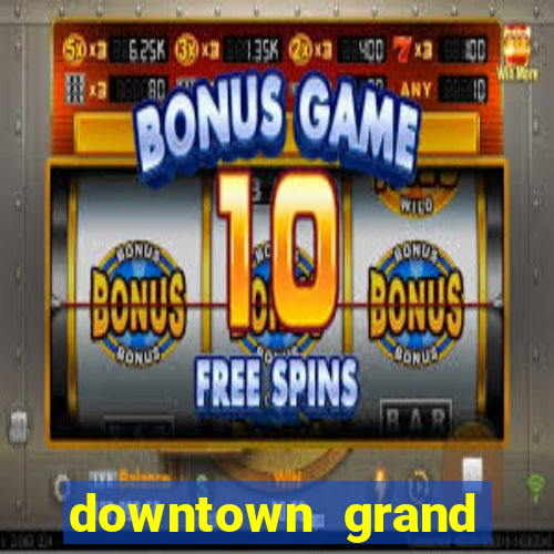 downtown grand hotel casino