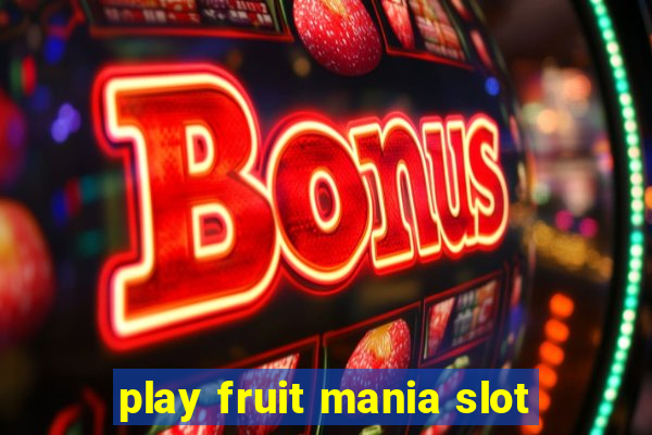 play fruit mania slot