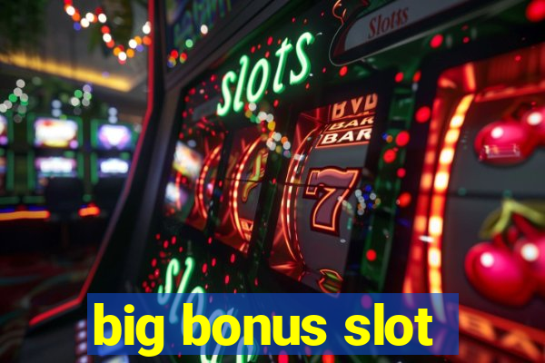 big bonus slot