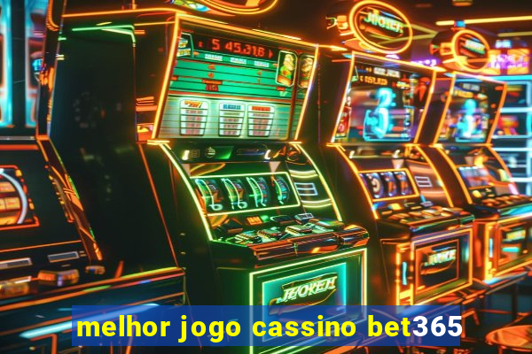 melhor jogo cassino bet365