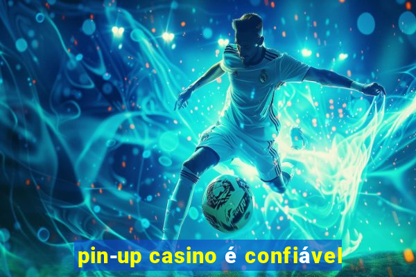 pin-up casino é confiável